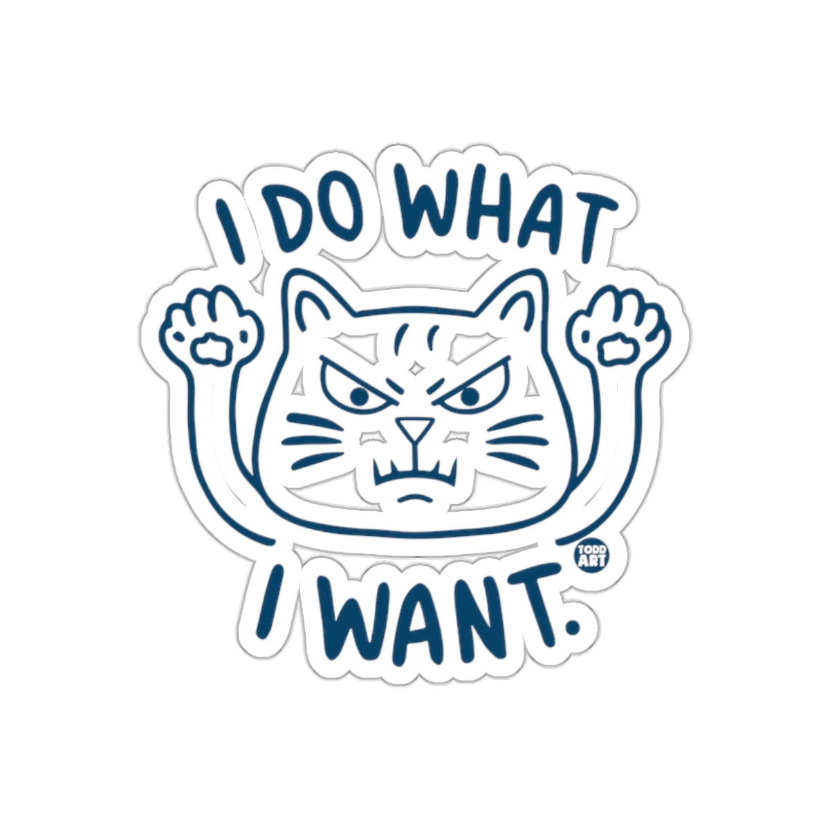 I Do What I Want Angry Cat Sticker Fun Motivational Art