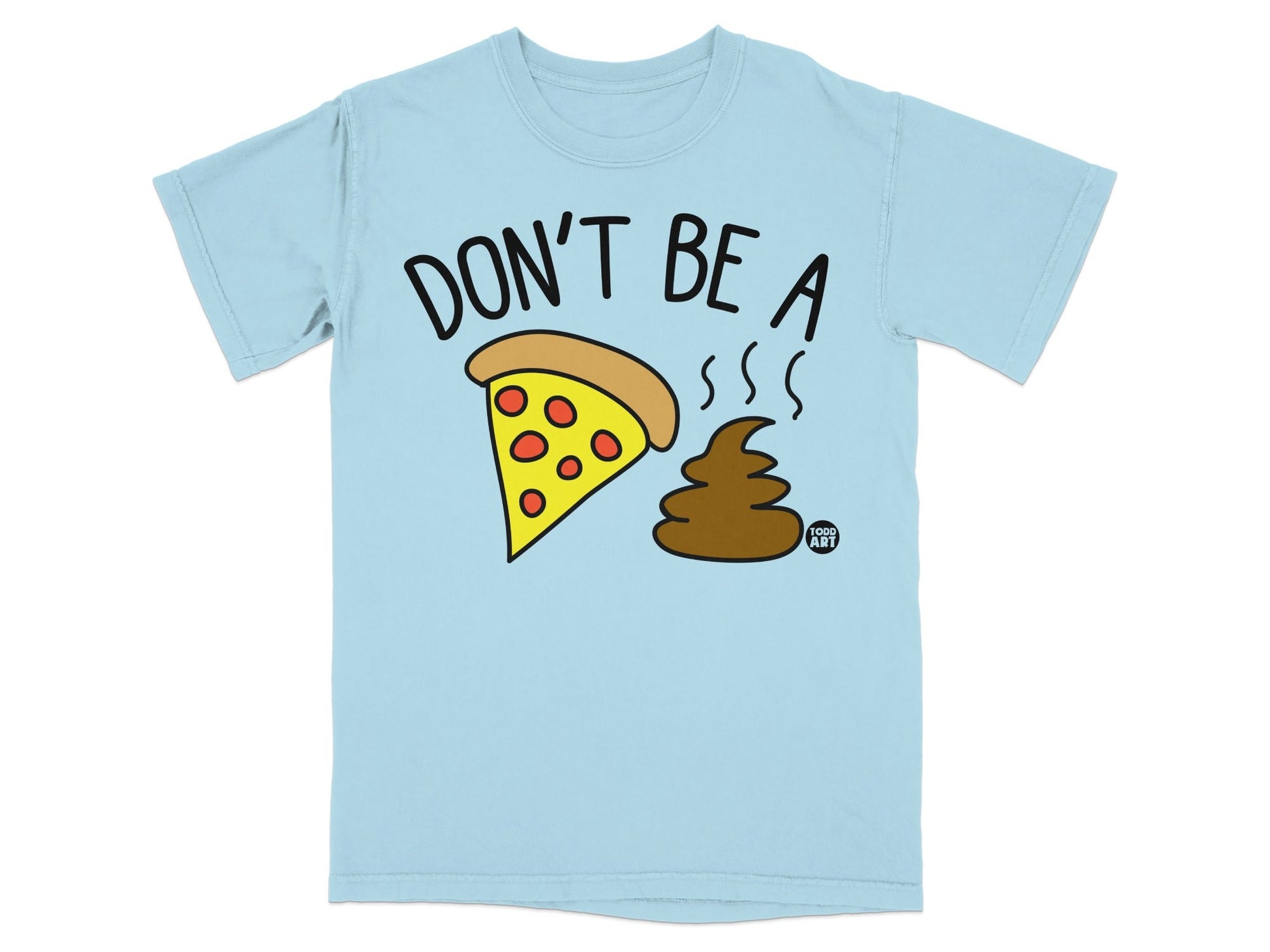 Light blue t-shirt with "Don't Be A" text, pizza slice, and a poop emoji.