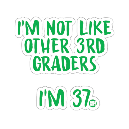 I'm Not Like Other 3rd Graders I'm 37 Print Sticker