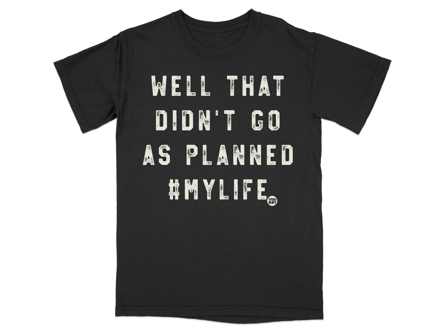 Well That Didn't Go As Planned #MyLife T-shirt