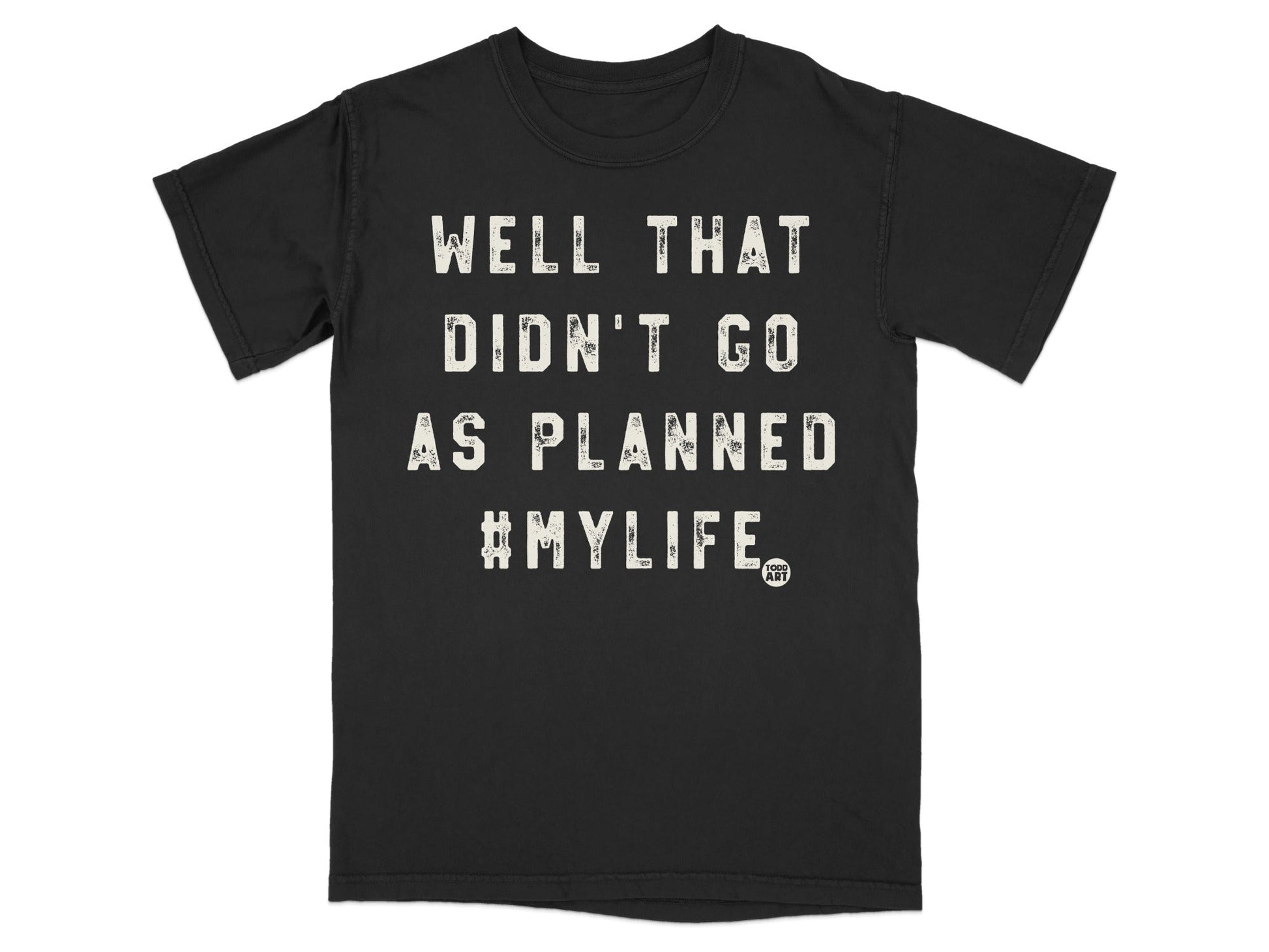 Well That Didn't Go As Planned #MyLife T-shirt