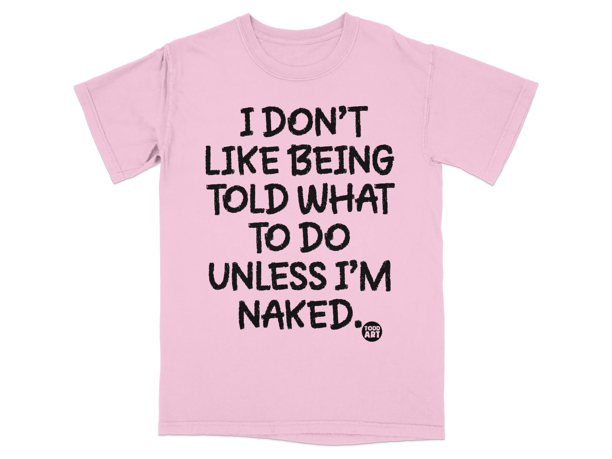 I DON'T LIKE BEING TOLD WHAT TO DO UNLESS I'M NAKED product