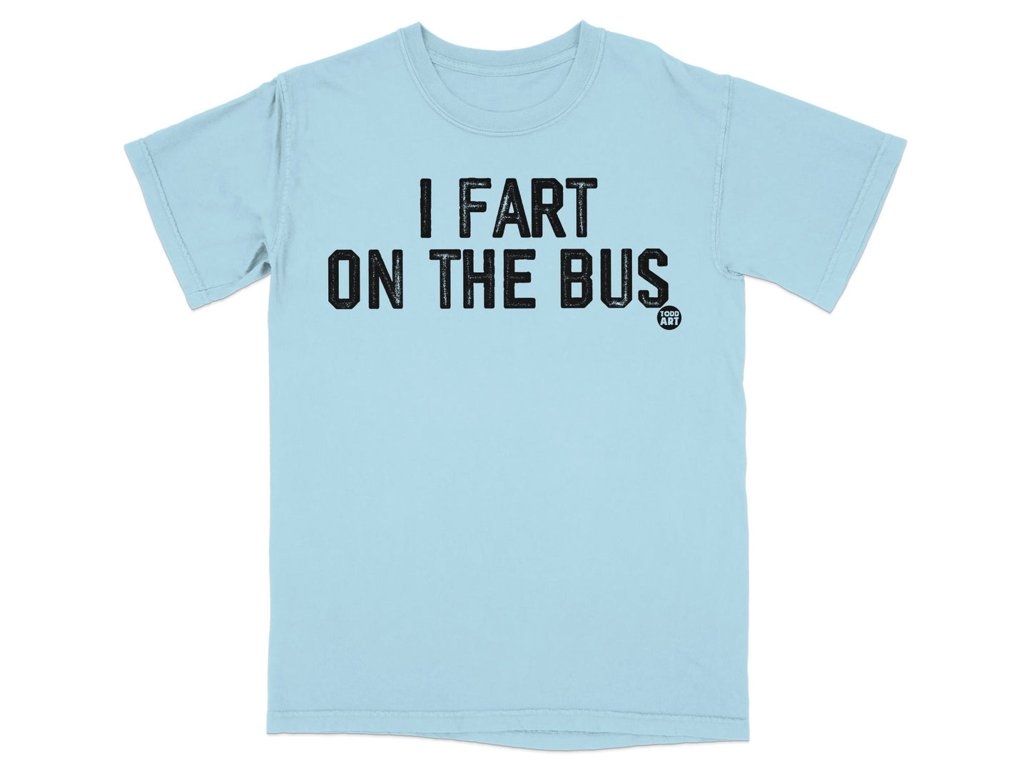 I Fart on the Bus Funny Statement T-Shirt