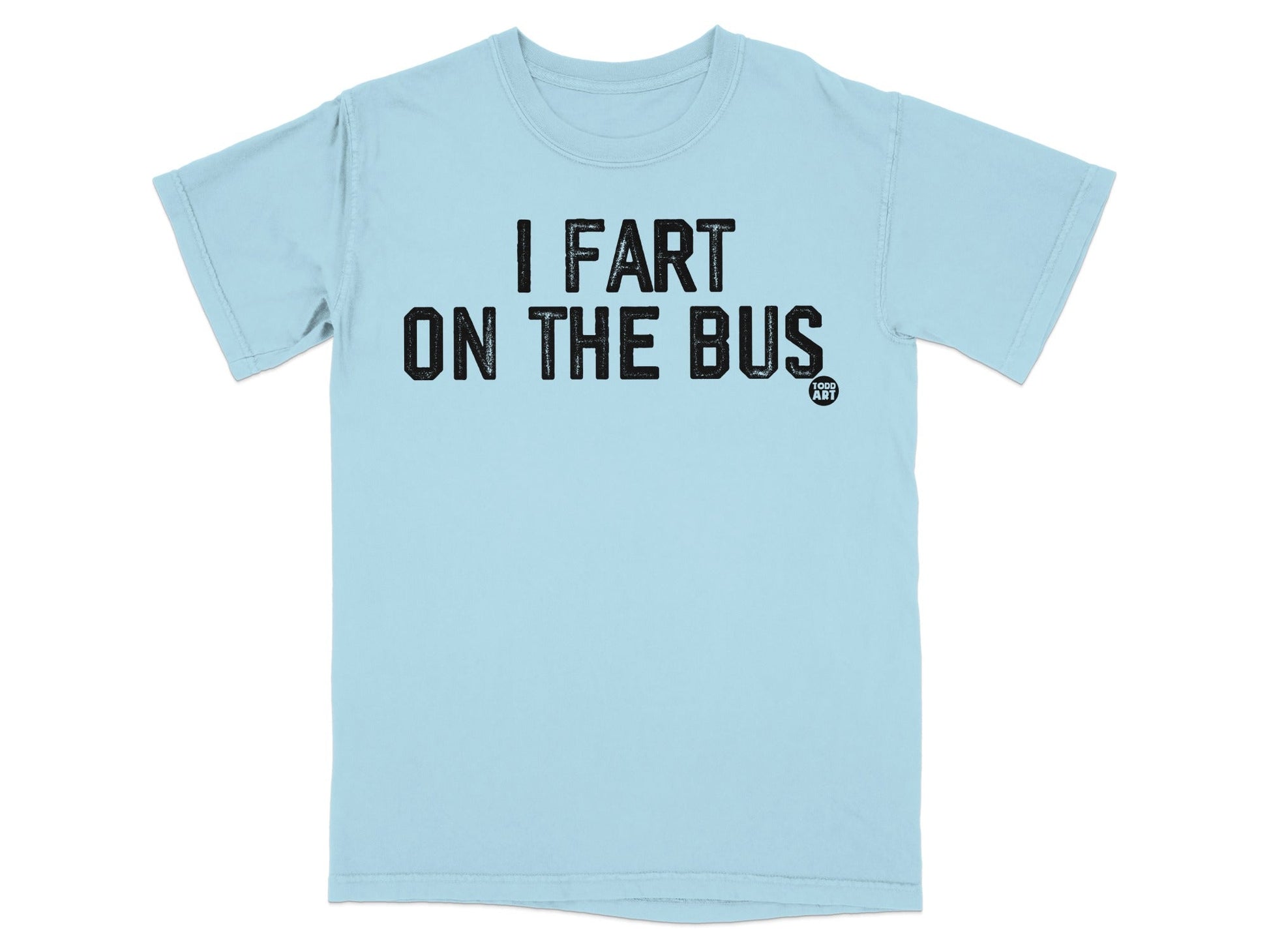 I Fart on the Bus Funny Statement T-Shirt