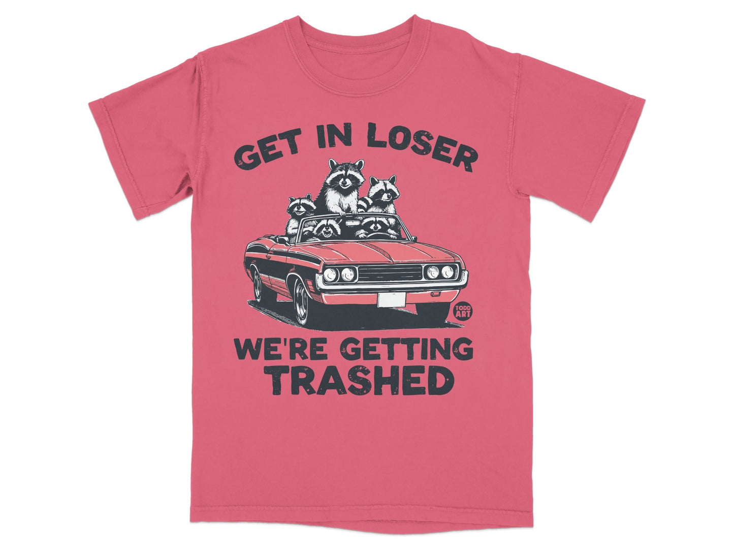 T-shirt with raccoons in convertible, "Get in Loser We're Getting Trashed" text.