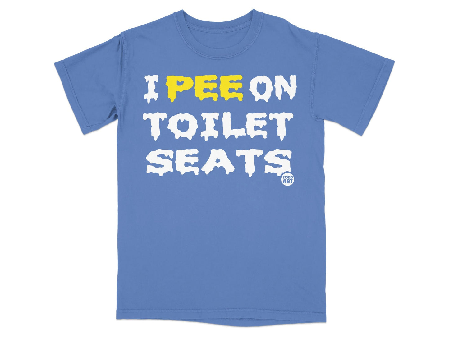 Blue t-shirt with "I PEE ON TOILET SEATS" in white and yellow text.