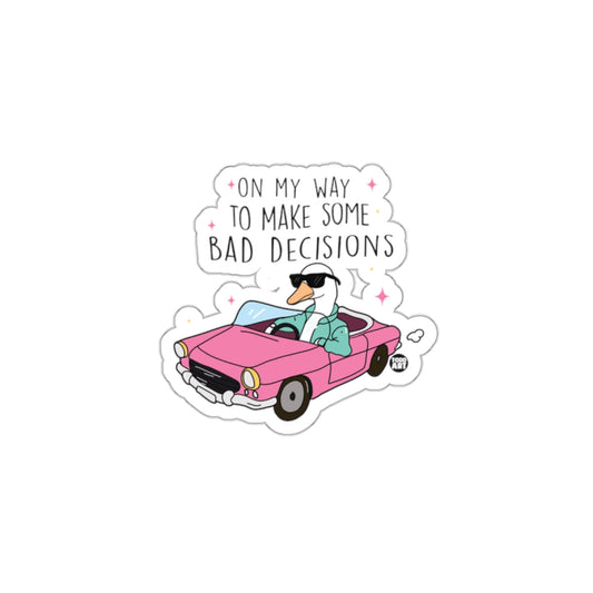 On My Way To Make Some Bad Decisions Sticker