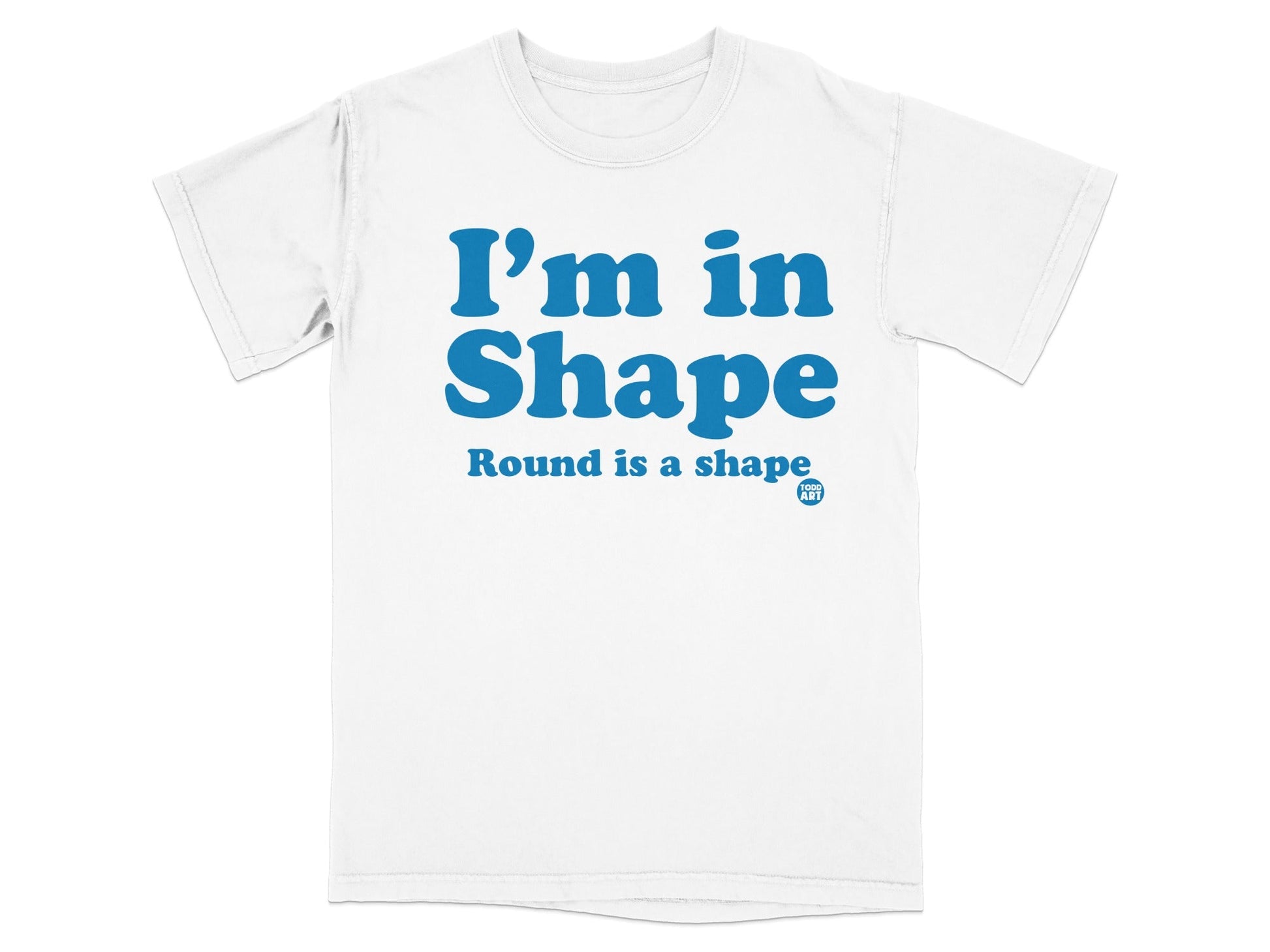 I'm in Shape Round is a Shape Funny T-shirt