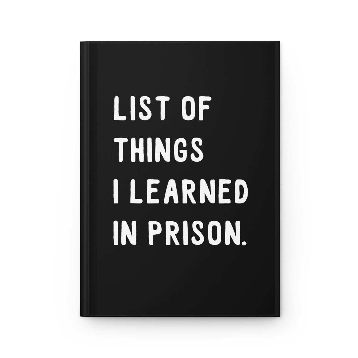 List of Things I Learned in Prison Hardcover Notebook