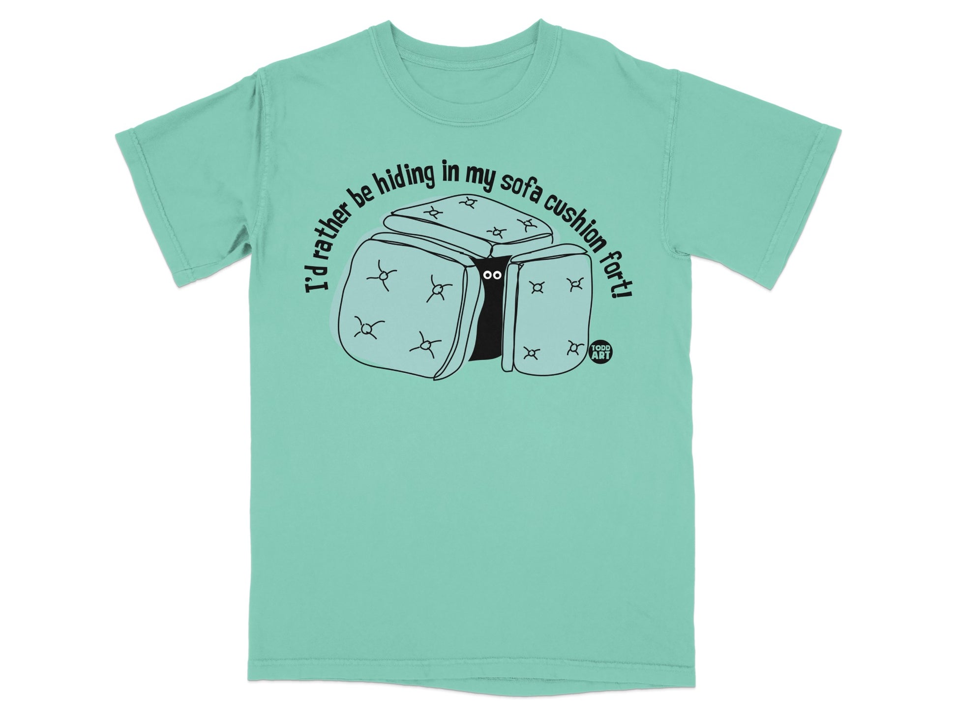 I'd rather be hiding in my sofa cushion fort! T-shirt product type