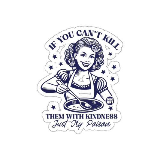If You Can't Kill With Kindness Just Try Poison sticker