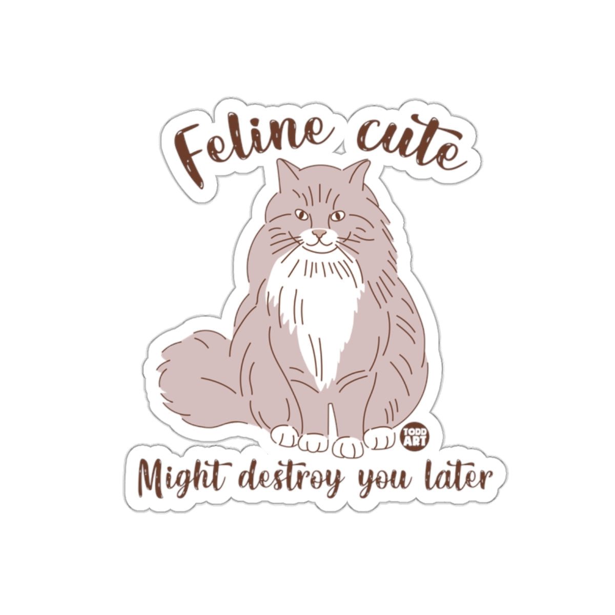 Feline Cute Might Destroy You Later Cat Sticker