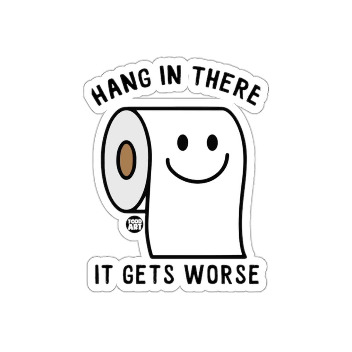 Hang In There It Gets Worse Funny Toilet Paper sticker