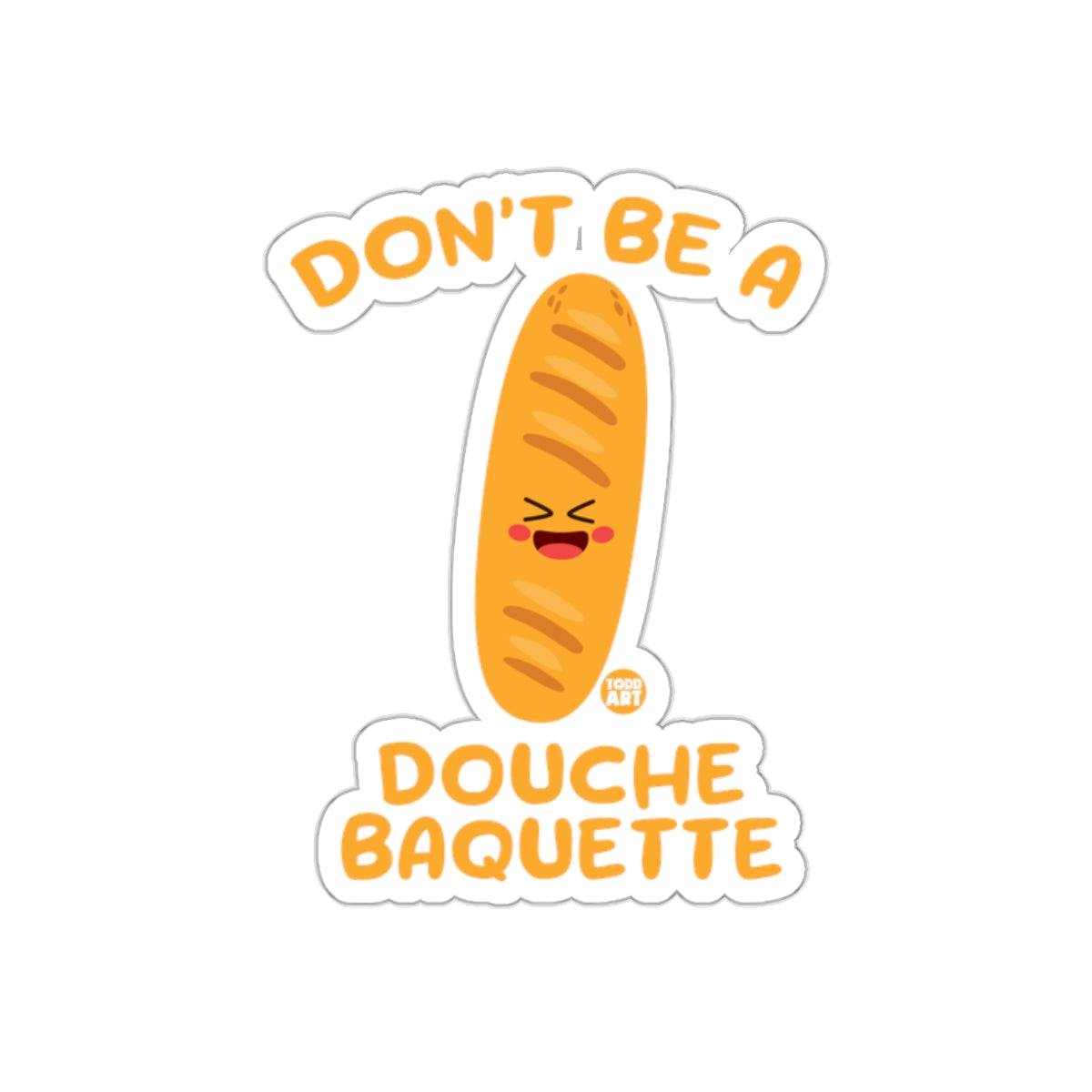 Don't Be A Douche Baquette Funny Sticker