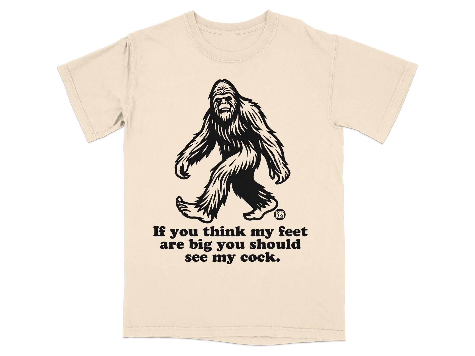 Bigfoot Joke If You Think My Feet Are Big T-Shirt