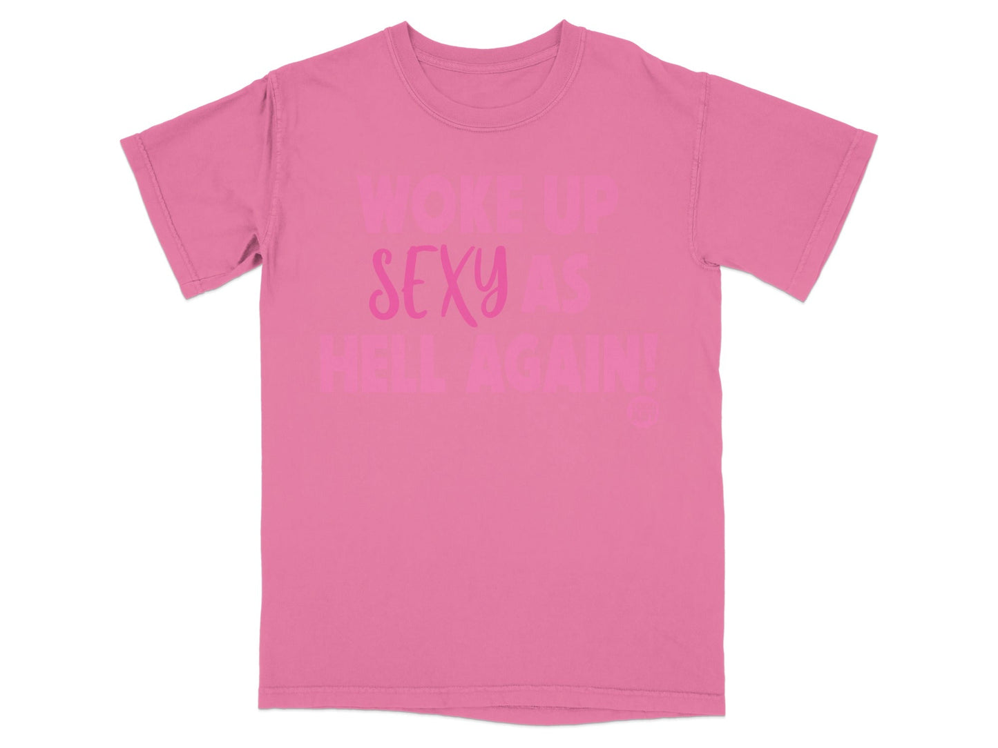 Woke Up Sexy As Hell Again Graphic T-Shirt
