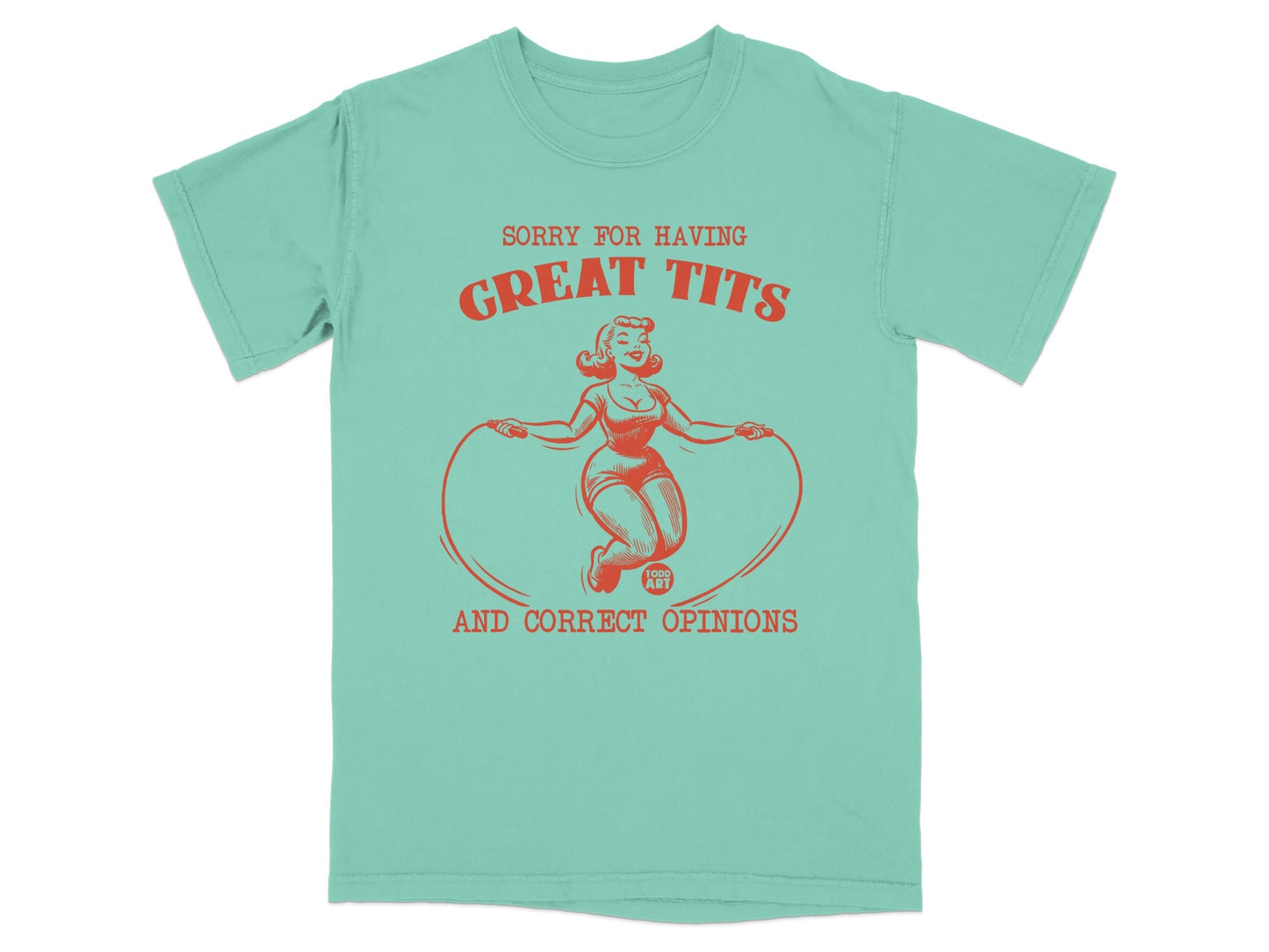 T-shirt with graphic: woman jumping rope, text "SORRY FOR HAVING GREAT TITS AND CORRECT OPINIONS".