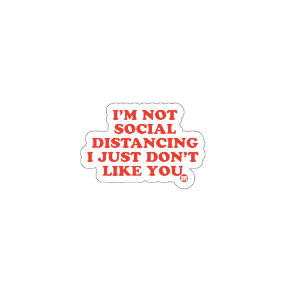 I'm Not Social Distancing I Just Don't Like You sticker