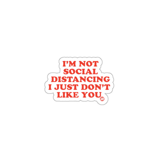 I'm Not Social Distancing I Just Don't Like You sticker