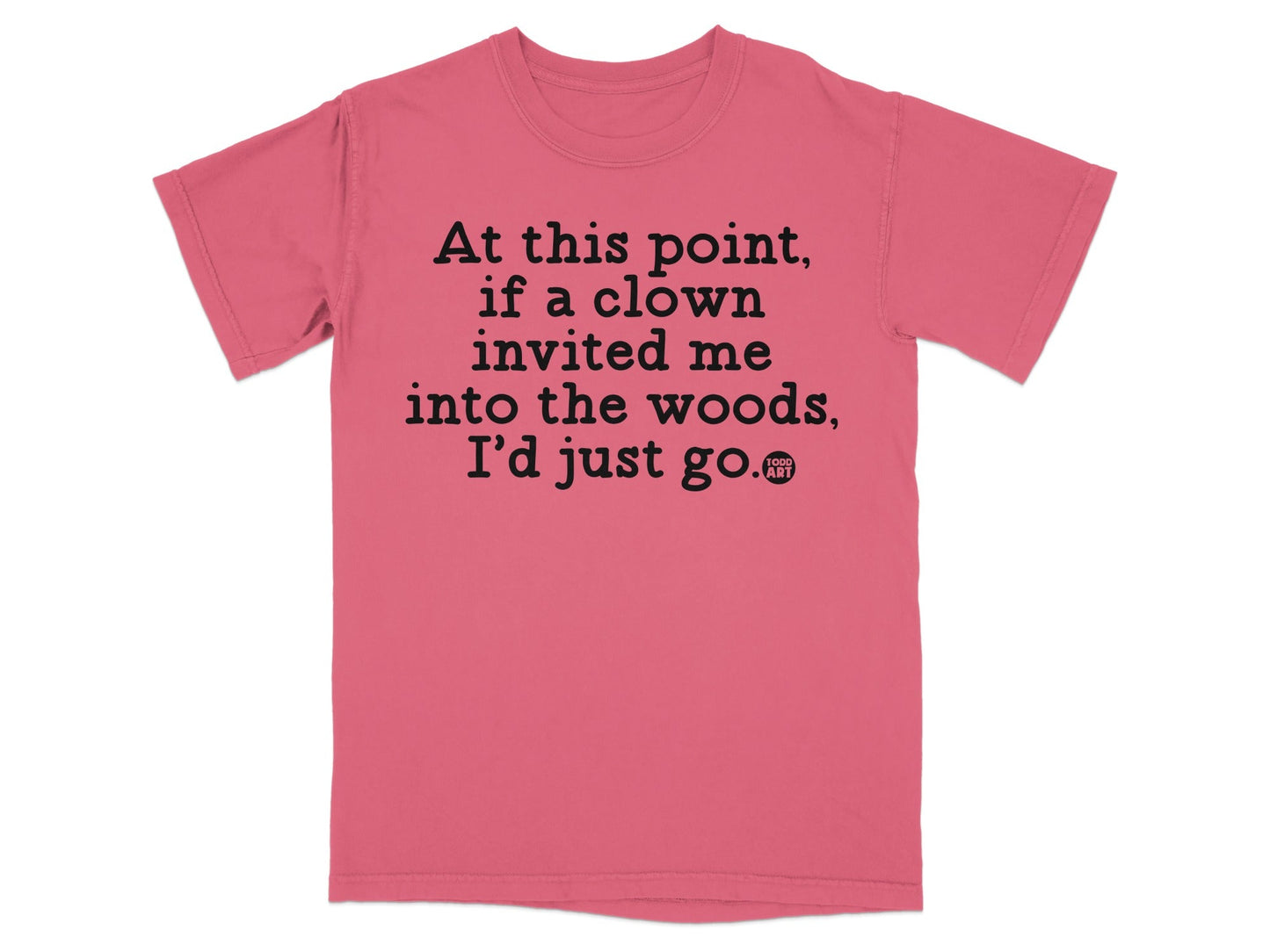 Clown Invitation Woods Funny Quote T-shirt Product