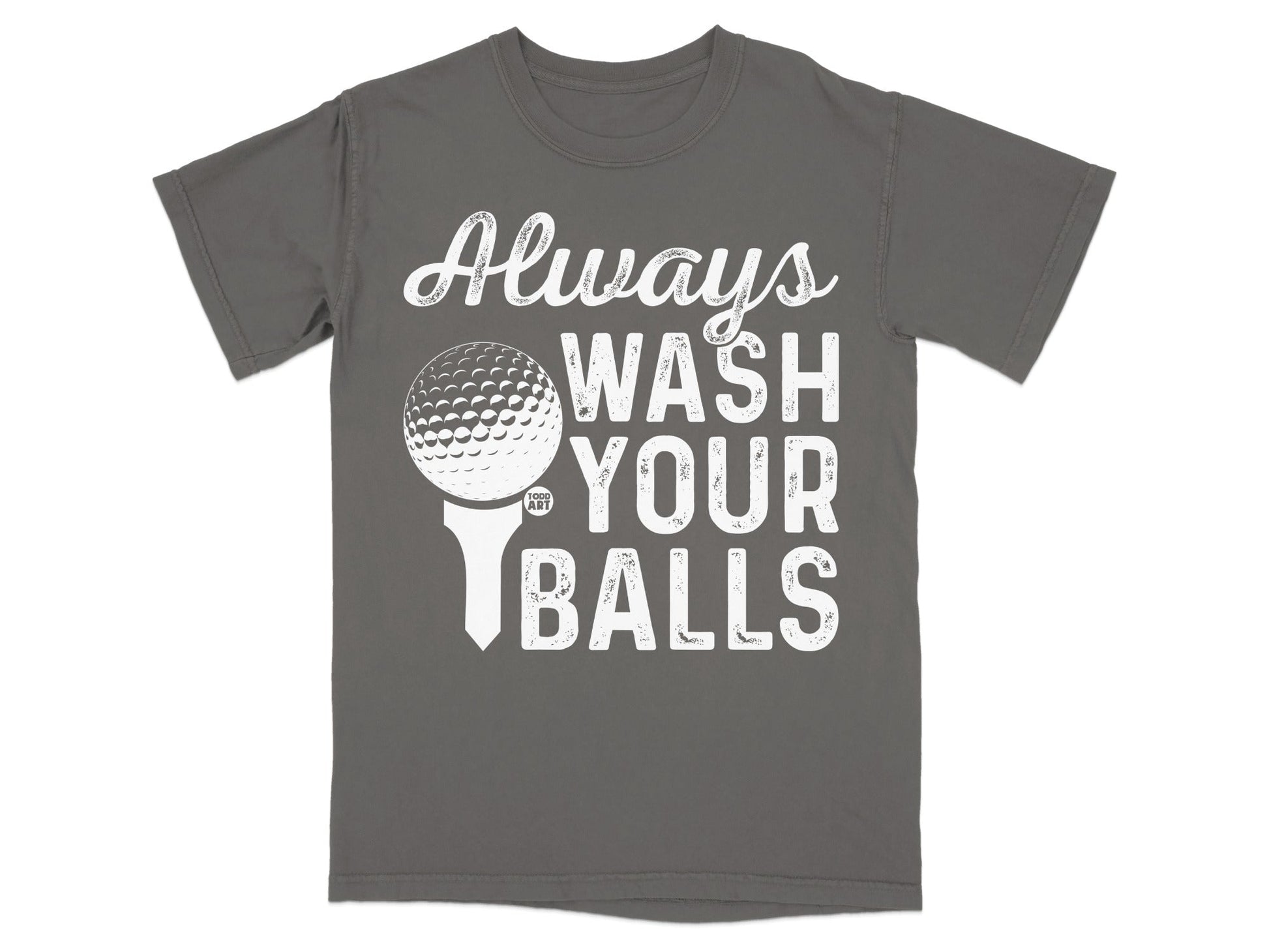 Gray t-shirt with "Always Wash Your Balls" and a golf ball on a tee.
