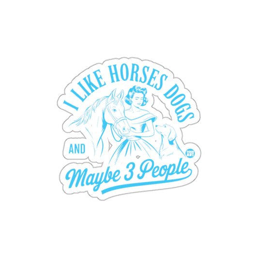 I Like Horses Dogs And Maybe 3 People Sticker Decal