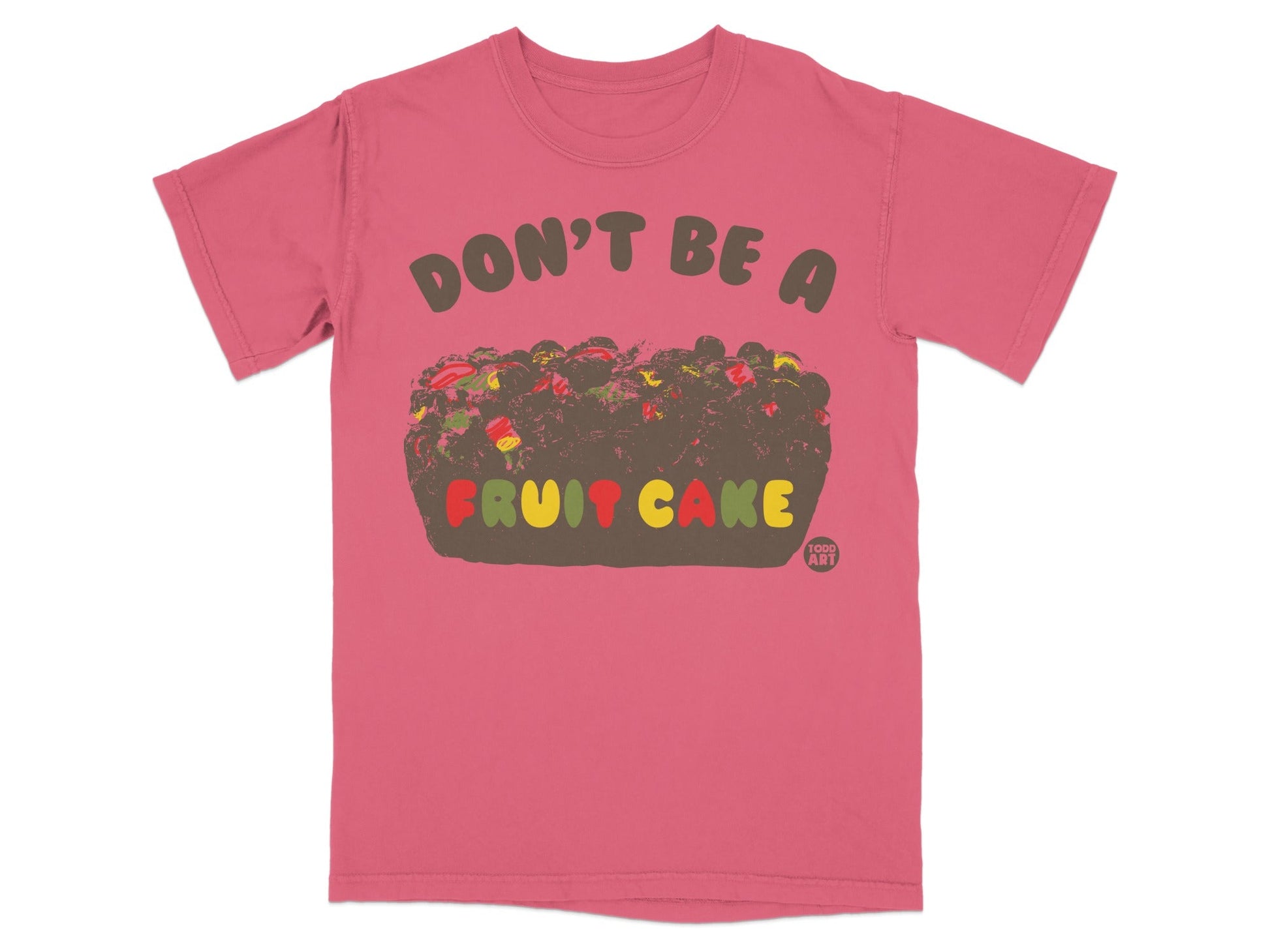 Don't Be a Fruit Cake Graphic Print T-Shirt