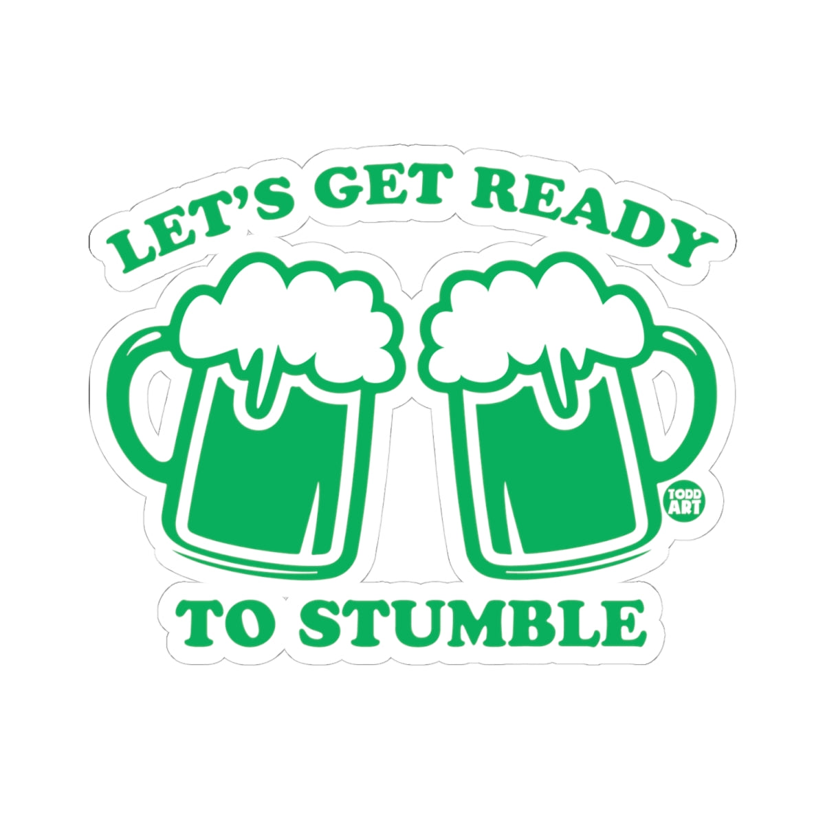Let's Get Ready to StumbleTodd Art Sticker