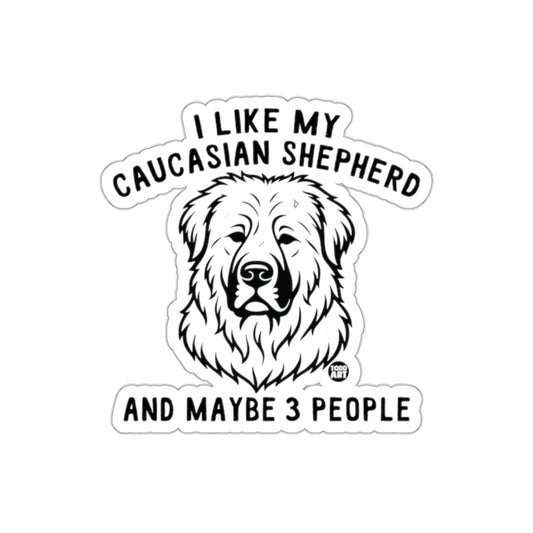 I Like My Caucasian Shepherd And Maybe 3 People Sticker