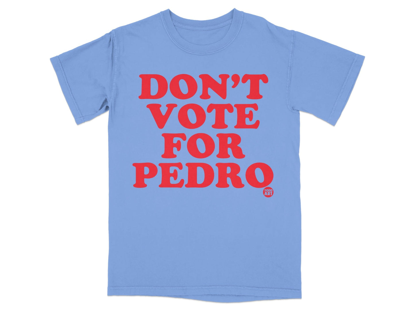 DON'T VOTE FOR PEDRO Trendy T-Shirt Statement Tee