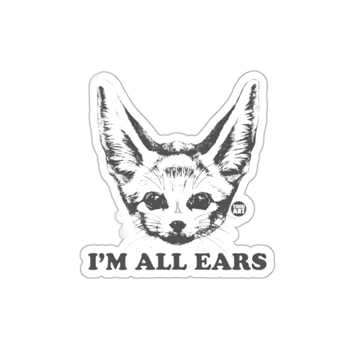 I'm All Ears Todd Art Sticker