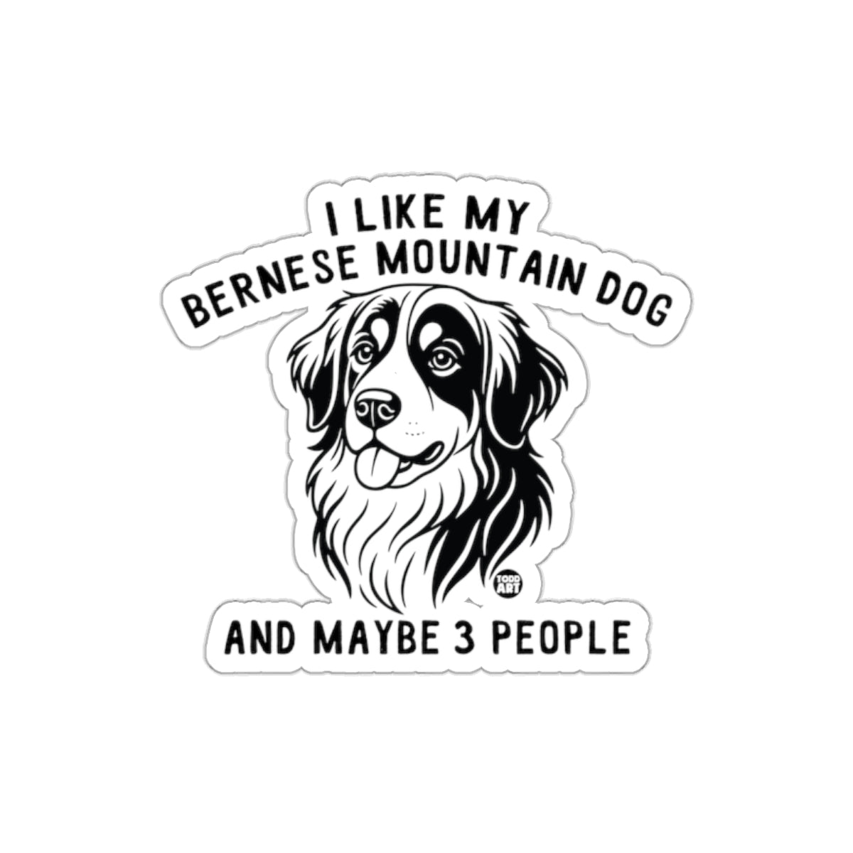 I Like My Bernese Mountain Dog Maybe 3 People Sticker