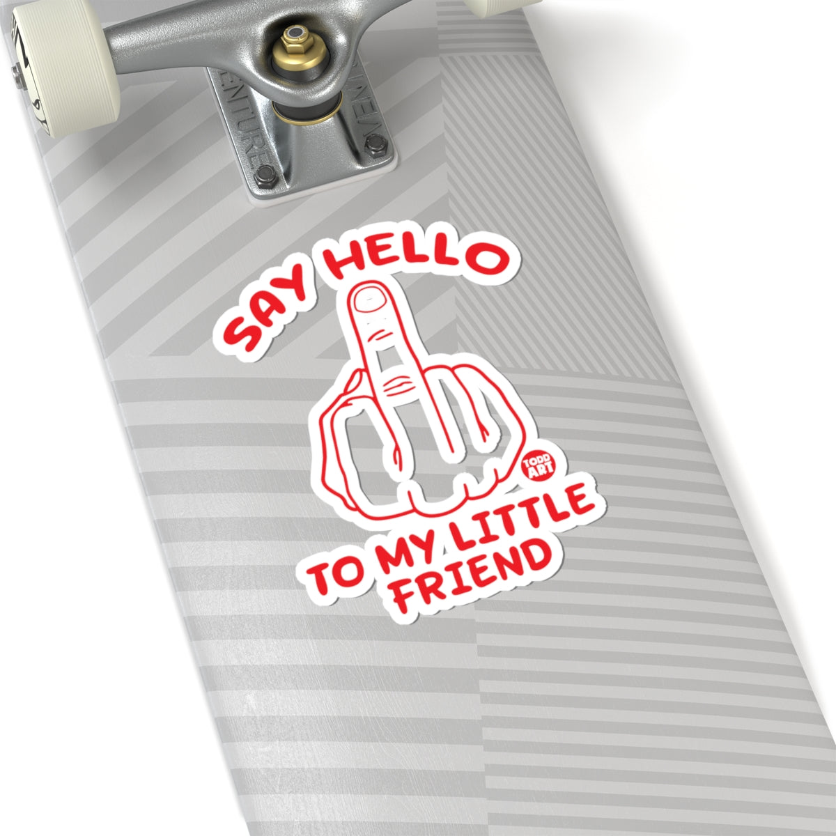 Say Hello to My Little Friend Todd Art Sticker