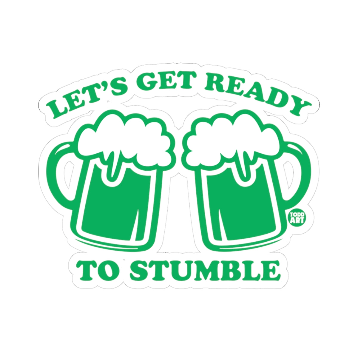 Let's Get Ready to StumbleTodd Art Sticker