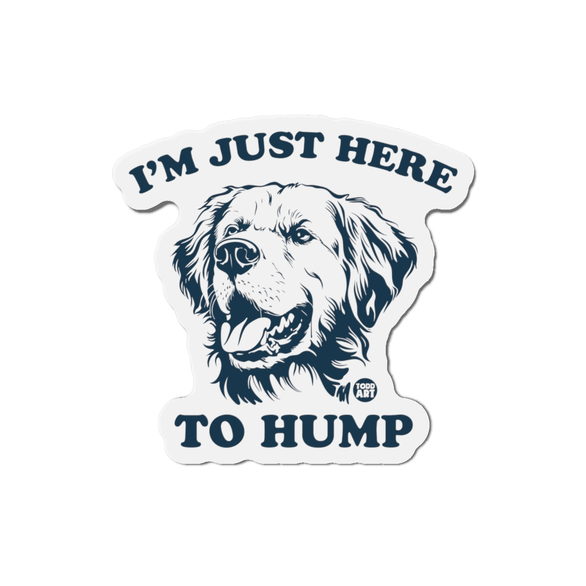 Die-Cut Magnet — “I’m Just Here to Hump” Funny Dog Refrigerator Magnet
