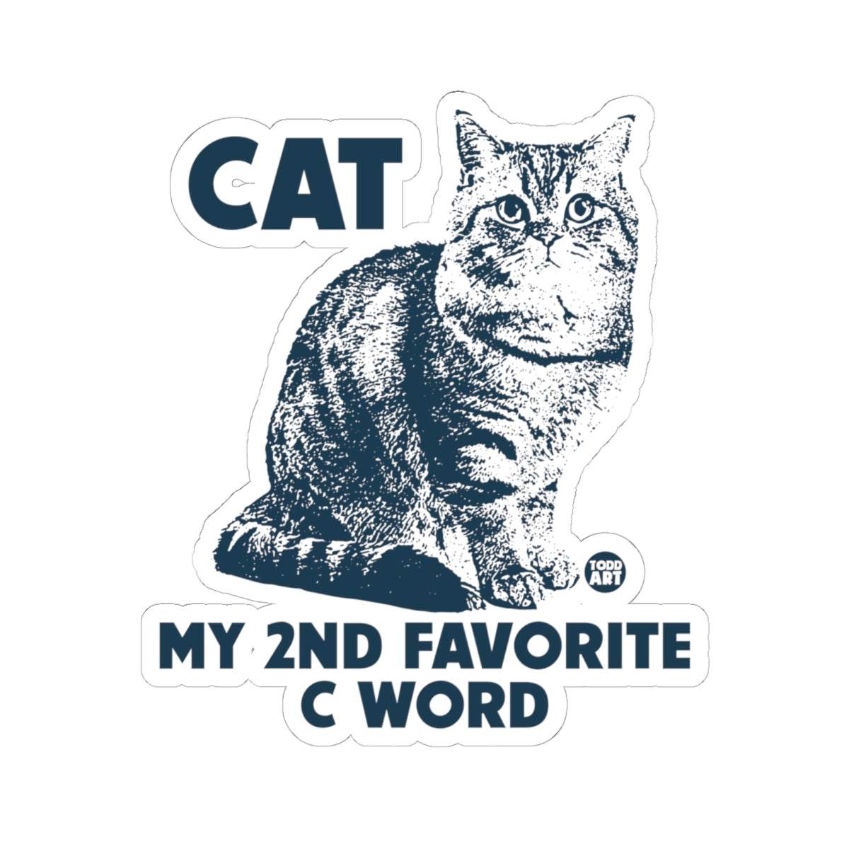 Cat My Second Favorite C Word Todd Art Sticker