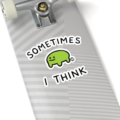 Sometimes I ThinkTodd Art Sticker