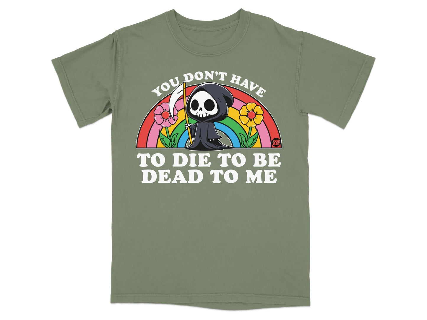 Grim reaper with rainbow, flowers, and "You Don't Have To Die To Be Dead To Me" text.