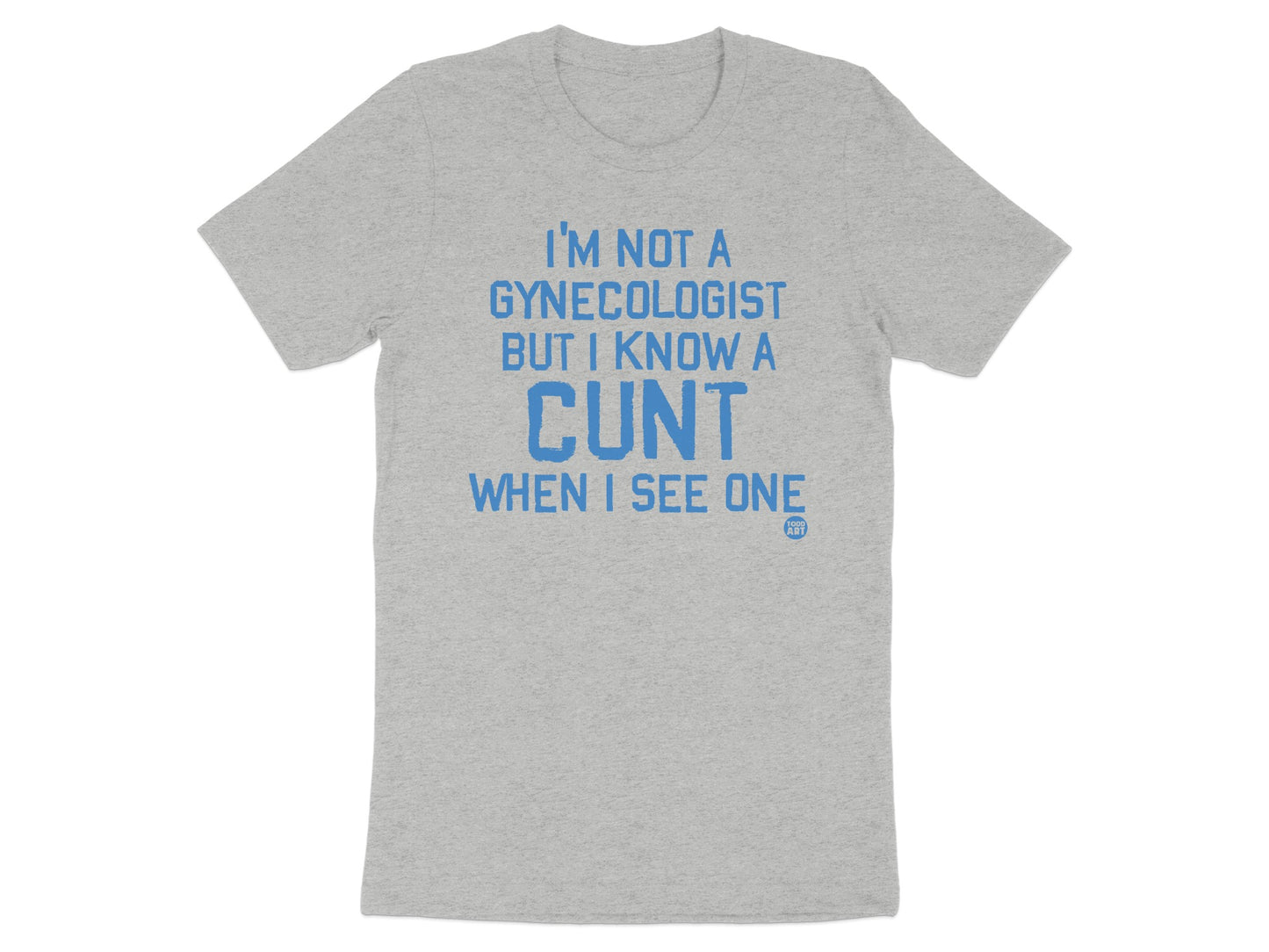 I'm Not A Gynecologist But Know A Cunt Graphic Tee