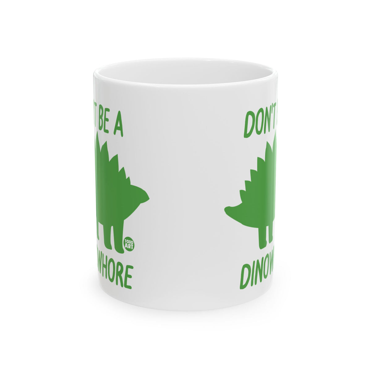 Don't Be A Dinowhore Todd Art Mug
