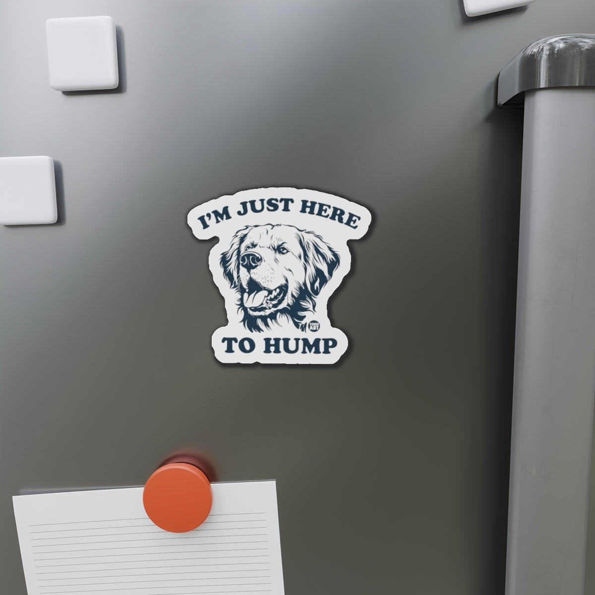 Die-Cut Magnet — “I’m Just Here to Hump” Funny Dog Refrigerator Magnet