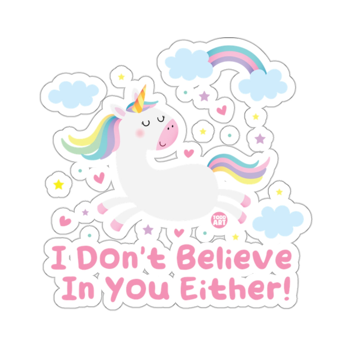 I Don't Believe In You Either! Unicorn Cartoon 