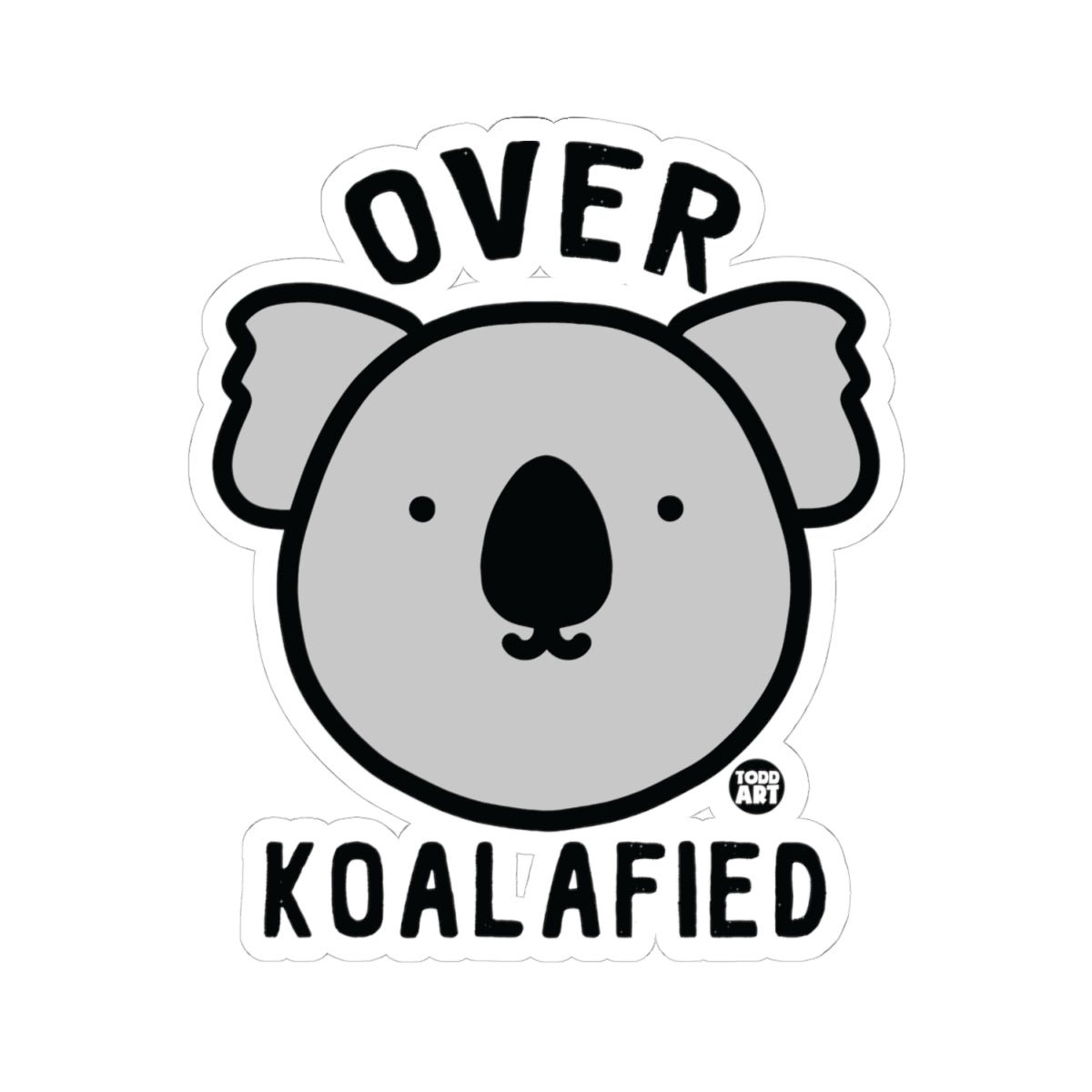 Over KoalafiedTodd Art Sticker