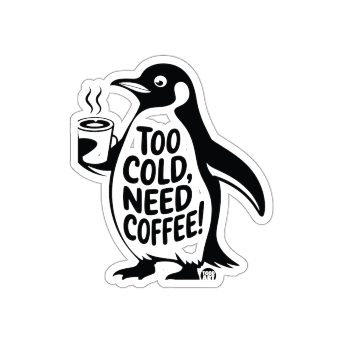 Penguin with Coffee Too Cold Need Coffee Todd Art sticker