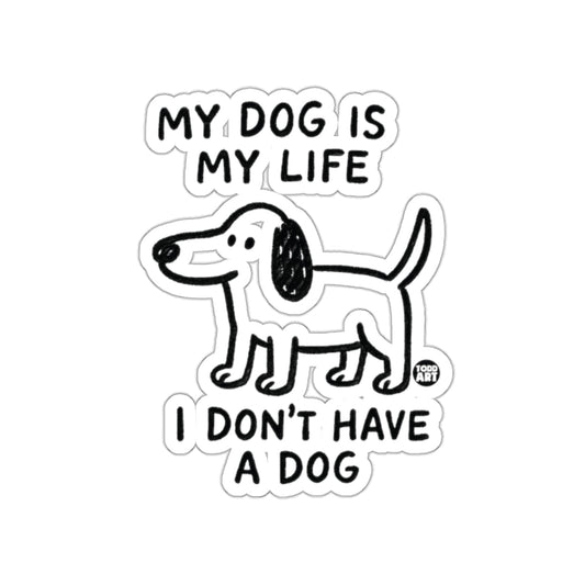 My Dog is My Life I Don't Have a Dog sticker
