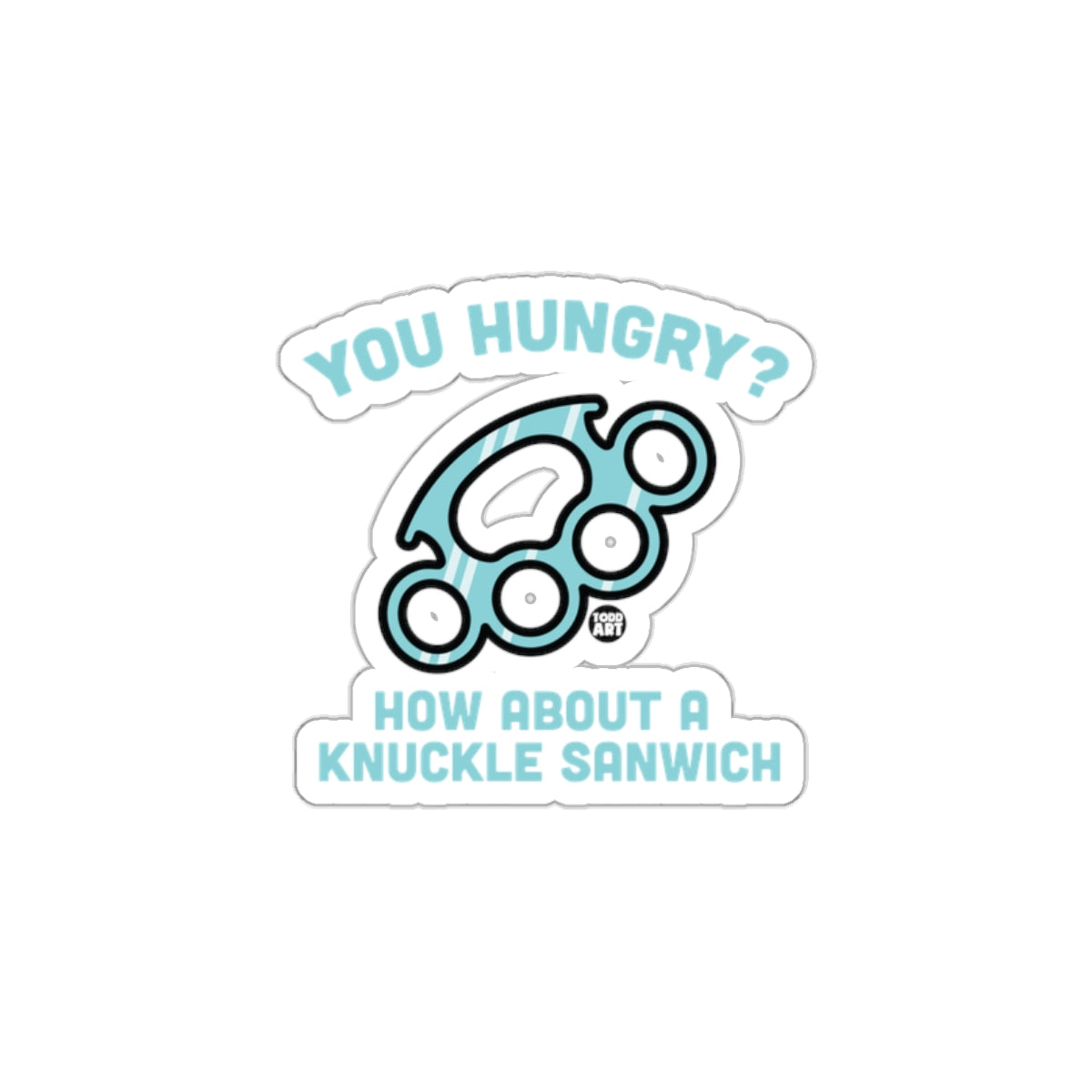 You Hungry How About A Knuckle Sanwich Sticker