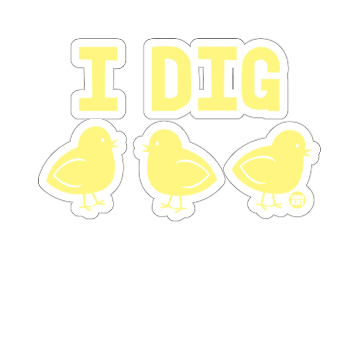 Cute I Dig Yellow Chicks Design Sticker Product