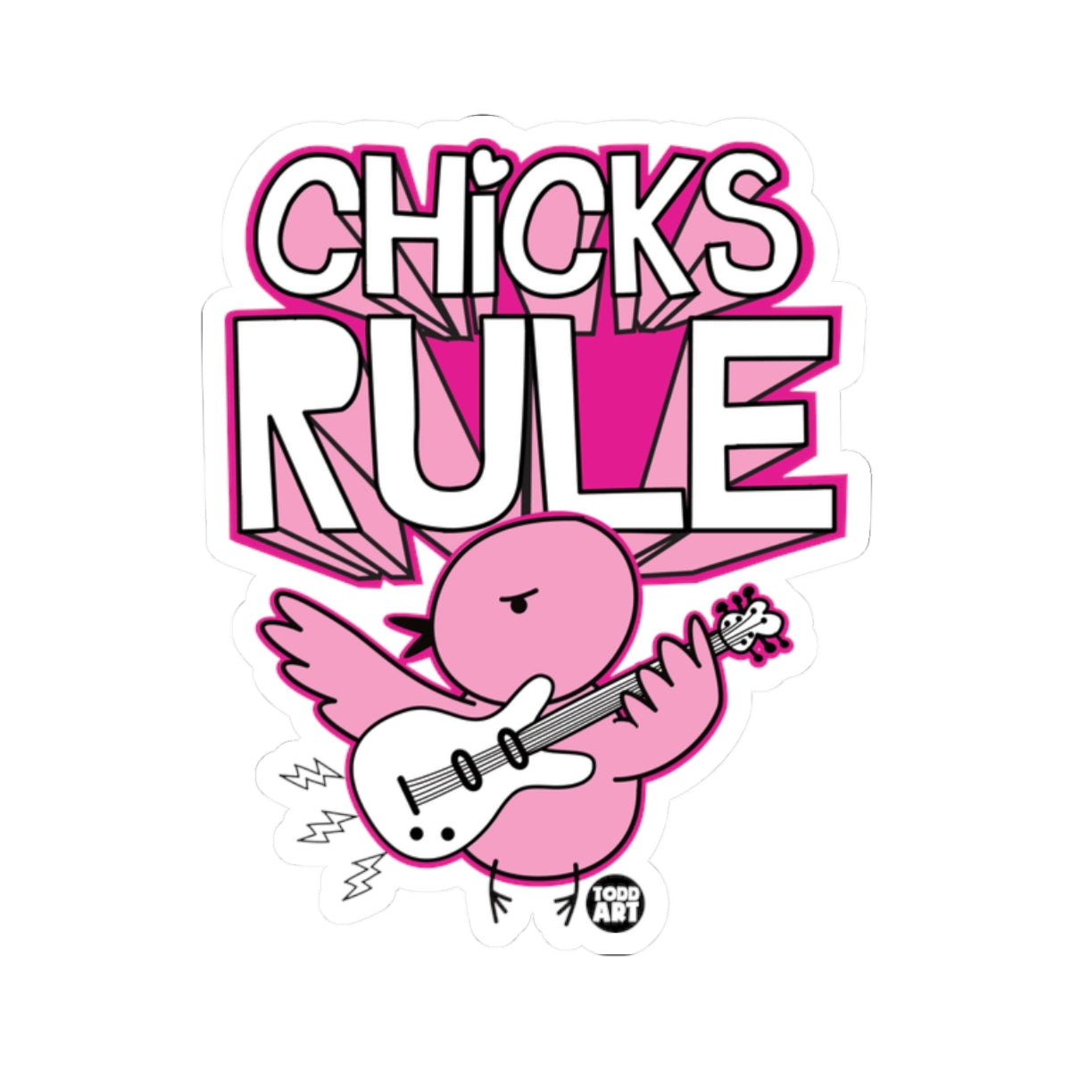 Chicks RuleTodd Art Sticker