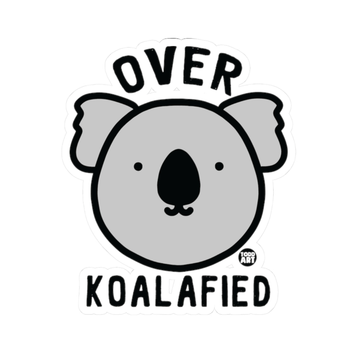 Over KoalafiedTodd Art Sticker