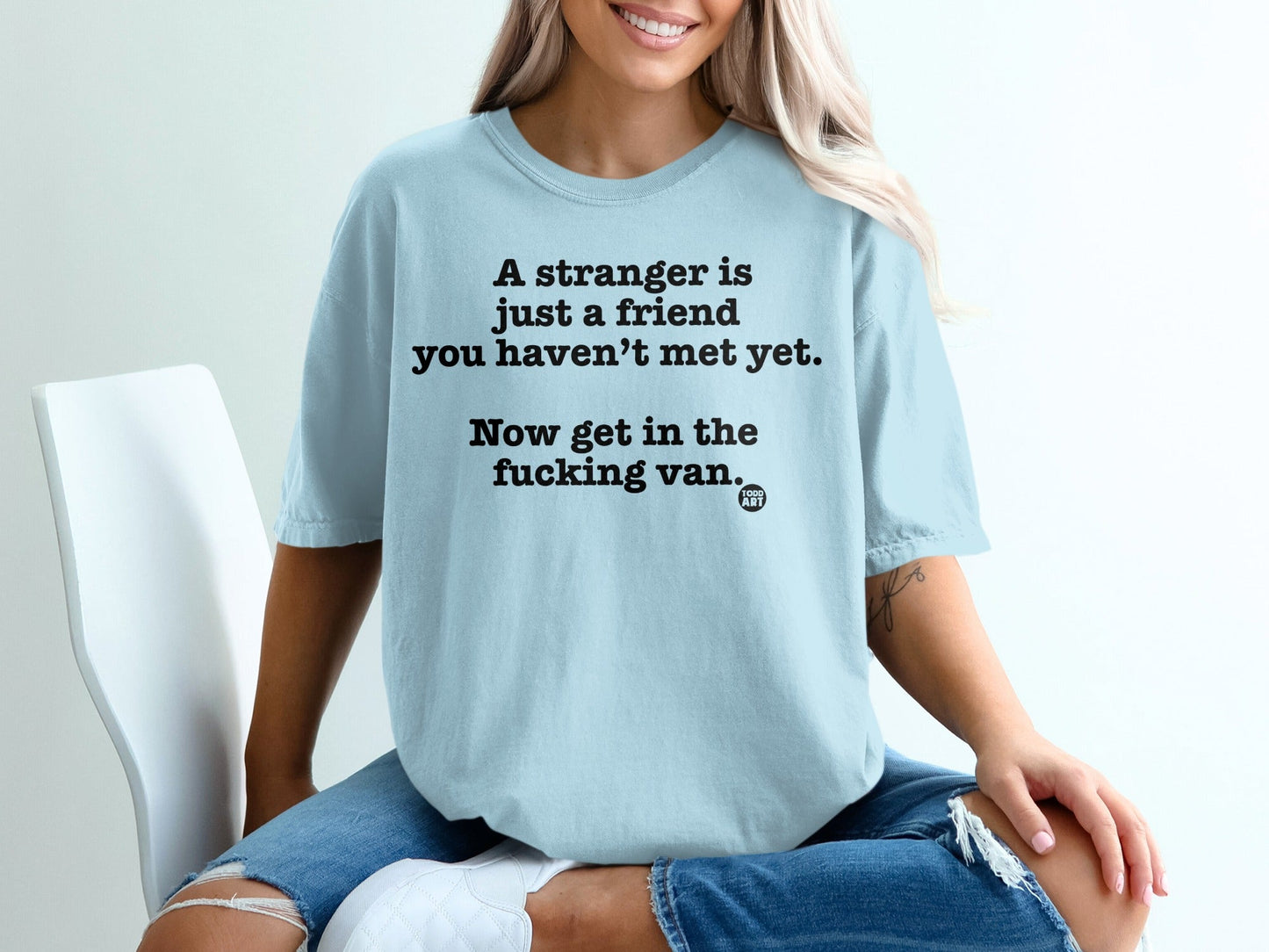 Funny Quote A Stranger Is Just A Friend Yet T-Shirt